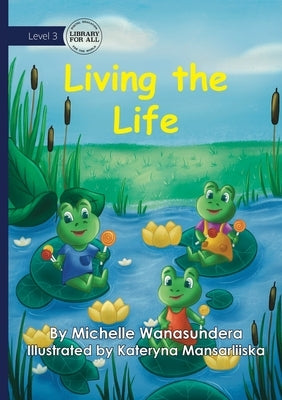 Living the Life by Wanasundera, Michelle