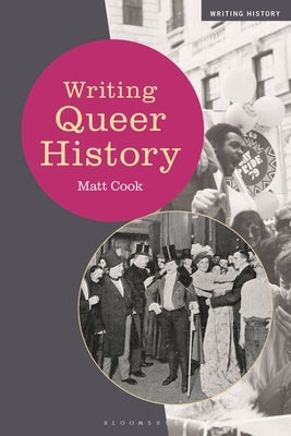 Writing Queer History by Cook, Matt
