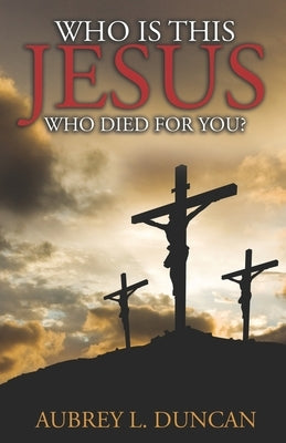 Who is this Jesus who died for you? by Duncan, Aubrey