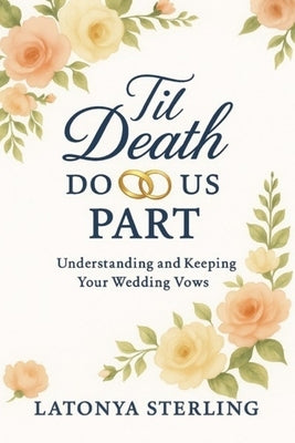 Til Death Do Us Part: Understanding and Keeping Your Weddings Vows by Sterling, Latonya Lsimmons