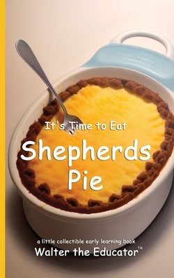 It's Time to Eat Shepherds Pie by Walter the Educator