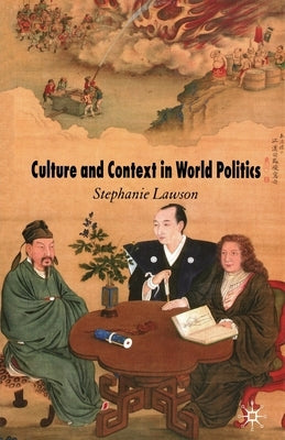 Culture and Context in World Politics by Lawson, Stephanie
