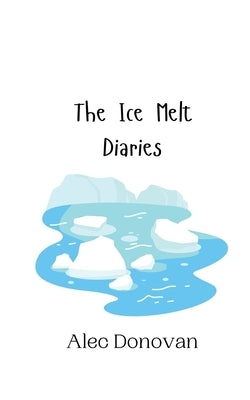 The Ice Melt Diaries by Donovan, Alec