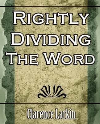 Rightly Dividing the Word (Religion) by Clarence Larkin, Larkin