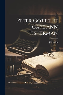 Peter Gott the Cape Ann Fisherman by J. Renolds