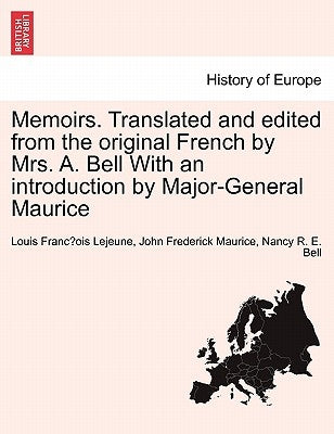 Memoirs. Translated and Edited from the Original French by Mrs. A. Bell with an Introduction by Major-General Maurice by Lejeune, Louis Franc