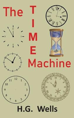 The Time Machine: An Invention by Wells, H. G.