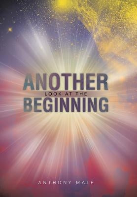 Another Look at the Beginning by Male, Anthony