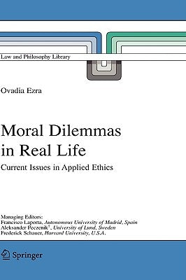 Moral Dilemmas in Real Life: Current Issues in Applied Ethics by Ezra, Ovadia