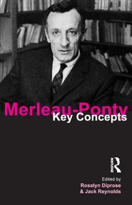 Merleau-Ponty: Key Concepts by Diprose, Rosalyn