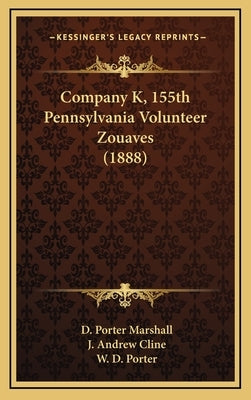 Company K, 155th Pennsylvania Volunteer Zouaves (1888) by Marshall, D. Porter