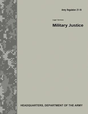 Military Justice (Army Regulation 27-10) by Army, Department Of the