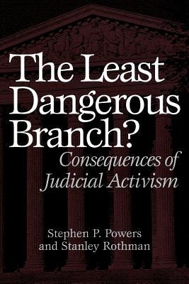 The Least Dangerous Branch?: Consequences of Judicial Activism by Powers, Stephen