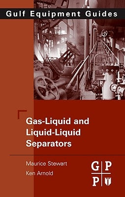 Gas-Liquid and Liquid-Liquid Separators: Gulf Equipment Guides by Stewart, Maurice