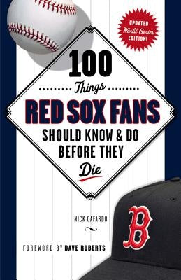 100 Things Red Sox Fans Should Know & Do Before They Die by Cafardo, Nick