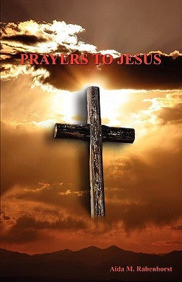 Prayers to Jesus by Rabenhorst, Aida M.