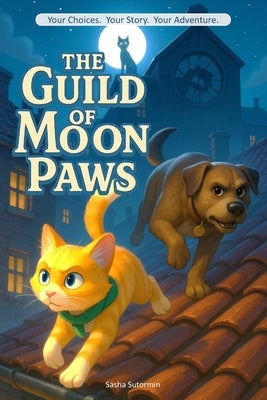 The Guild of Moon Paws: An interactive adventure with 28 endings by Sutormin, Sasha