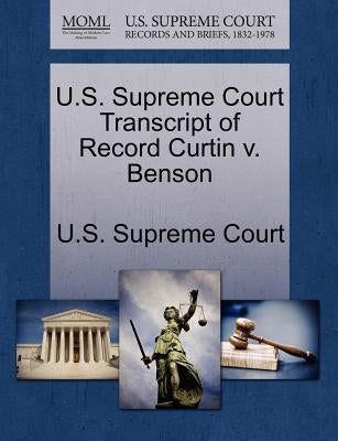 U.S. Supreme Court Transcript of Record Curtin V. Benson by U. S. Supreme Court