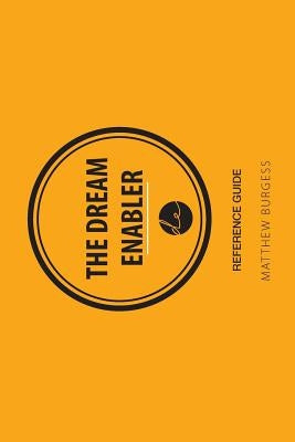 The Dream Enabler - Reference Guide by Burgess, Matthew