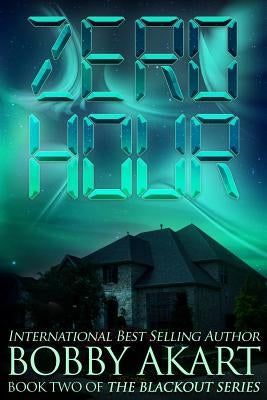 Zero Hour: A Post-Apocalyptic Emp Survival Fiction Series by Akart, Bobby