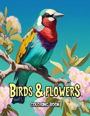 Birds and Flowers Coloring Book: A Beautiful Journey Through Nature's Palette by Seidel, Laura