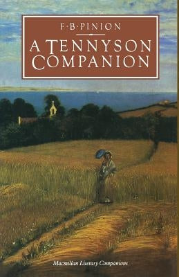 A Tennyson Companion: Life and Works by Pinion, F.