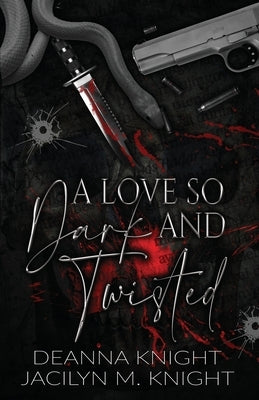 A Love so Dark and Twisted by Knight, Deanna
