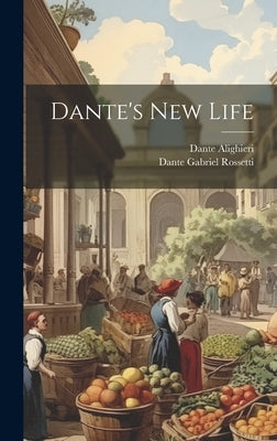 Dante's New Life by Rossetti, Dante Gabriel
