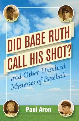 Did Babe Ruth Call His Shot?: And Other Unsolved Mysteries of Baseball by Aron, Paul