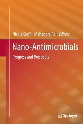 Nano-Antimicrobials: Progress and Prospects by Cioffi, Nicola