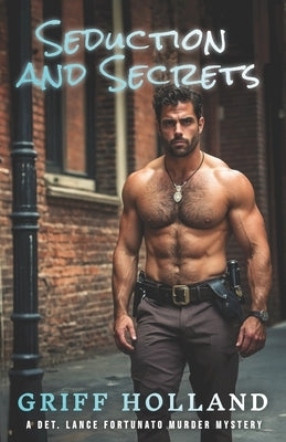 Seduction and Secrets: A Detective Lance Fortunato Gay Murder Mystery by Holland, Griff