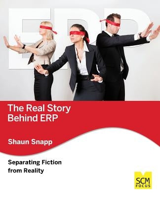 The Real Story Behind Erp: Separating Fiction from Reality by Snapp, Shaun