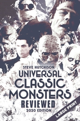 Universal Classic Monsters Reviewed: 2020 Edition (Large Print) by Hutchison, Steve