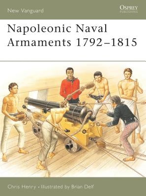 Napoleonic Naval Armaments 1792-1815 by Henry, Chris