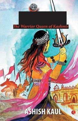 Didda - The Warrior Queen of Kashmir by Kaul, Ashish