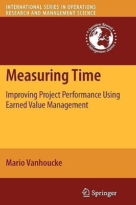 Measuring Time: Improving Project Performance Using Earned Value Management by Vanhoucke, Mario