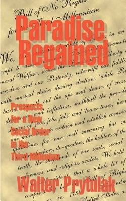 Paradise Regained: Prospects for a New Social Order in the Third Millennium by Prytulak, Walter