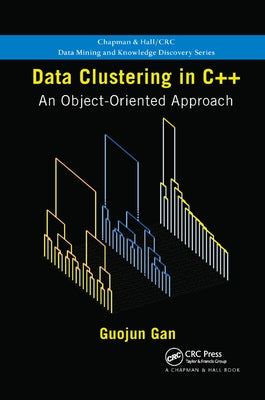Data Clustering in C++: An Object-Oriented Approach by Gan, Guojun