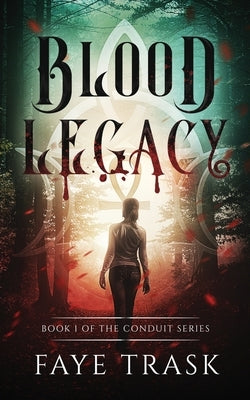 Blood Legacy: Book 1 of The Conduit Series by Trask, Faye