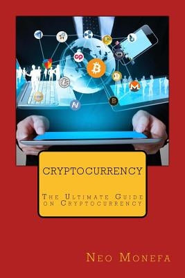Cryptocurrency: The Ultimate Guide on Cryptocurrency by Monefa, Neo