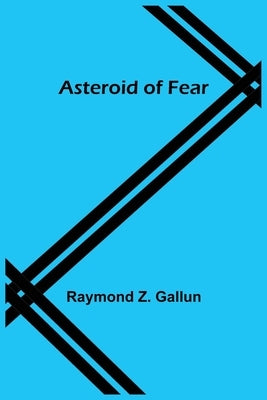 Asteroid of Fear by Z. Gallun, Raymond