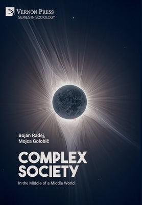 Complex Society: In the Middle of a Middle World by Radej, Bojan