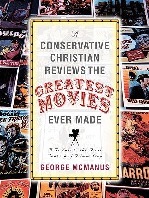 A Conservative Christian Reviews The Greatest Movies Ever Made by McManus, George