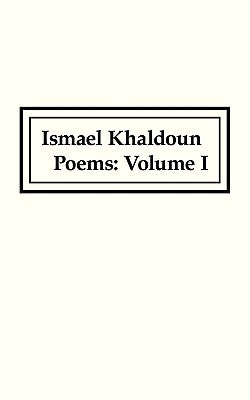 Poems: Volume I by Khaldoun, Ismael