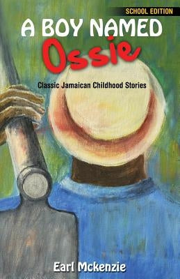 A Boy Named Ossie: Classic Jamaican Childhood Stories School Edition by McKenzie, Earl