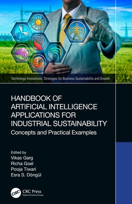 Handbook of Artificial Intelligence Applications for Industrial Sustainability: Concepts and Practical Examples by Garg, Vikas