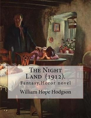 The Night Land (1912). By: William Hope Hodgson: Fantasy, Horor novel by Hodgson, William Hope