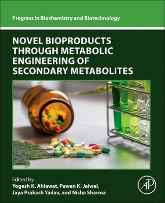 Novel Bioproducts Through Metabolic Engineering of Secondary Metabolites by Ahlawat, Yogesh K.