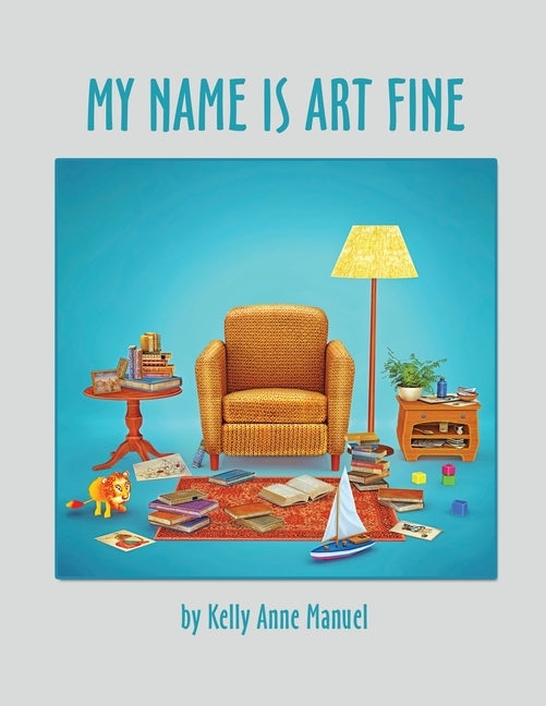 My Name Is Art Fine by Manuel, Kelly Anne