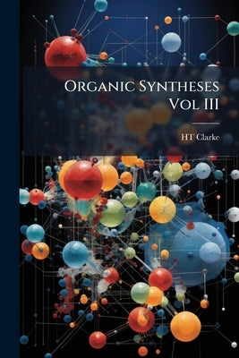 Organic Syntheses Vol III by Clarke, Ht